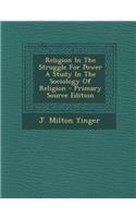 Religion in the Struggle for Power a Study in the Sociology of Religion - Primary Source Edition