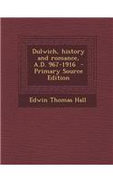 Dulwich, History and Romance, A.D. 967-1916 - Primary Source Edition