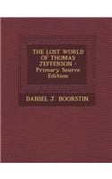 The Lost World of Thomas Jefferson - Primary Source Edition