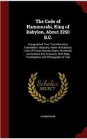The Code of Hammurabi, King of Babylon, about 2250 B.C.: Autographed Text, Transliteration, Translation, Glossary, Index of Subjects, Lists of Proper Names, Signs, Numerals, Corrections and Erasures, with 