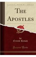 The Apostles (Classic Reprint)