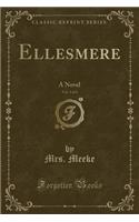 Ellesmere, Vol. 1 of 4: A Novel (Classic Reprint)