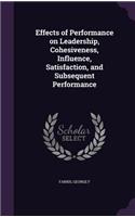 Effects of Performance on Leadership, Cohesiveness, Influence, Satisfaction, and Subsequent Performance