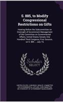 S. 885, to Modify Congressional Restrictions on Gifts: Hearing Before the Subcommittee on Oversight of Government Management of the Committee on Governmental Affairs, United States Senate, One Hundred Th