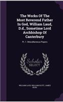 The Works of the Most Reverend Father in God, William Laud, D.D., Sometime Lord Archbishop of Canterbury