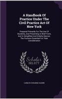 A Handbook Of Practice Under The Civil Practice Act Of New York
