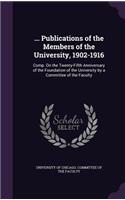... Publications of the Members of the University, 1902-1916: Comp. on the Twenty-Fifth Anniversary of the Foundation of the University by a Committee of the Faculty