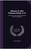 Memoir of John Plummer Healy, Ll. D.: Late Solicitor and Corporation Counsel of the City of Boston(English)