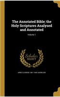 The Annotated Bible; The Holy Scriptures Analysed and Annotated; Volume 1