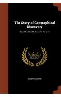 The Story of Geographical Discovery: How the World Became Known