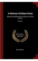 A History of Italian Unity: Being a Political History of Italy from 1814 to 1871; Volume 1