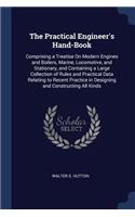 The Practical Engineer's Hand-Book