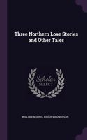 Three Northern Love Stories and Other Tales