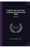 Luther's Use of the Pre-Lutheran Versions of the Bible: (Article 1.)