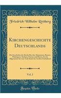 Kirchengeschichte Deutschlands, Vol. 2: Die Geschichte Der Kirche Bey Den Alamannen, Bayern, Thüringern, Sachsen, Friesen Und Slaven, So Wie Allgemeines Bis Zum Tode Karls Des Großen Entha