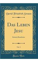 Das Leben Jesu, Vol. 1: Kritisch Bearbeitet (Classic Reprint): Kritisch Bearbeitet (Classic Reprint)