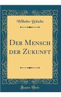 Der Mensch Der Zukunft (Classic Reprint)