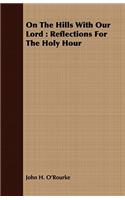 On the Hills with Our Lord: Reflections for the Holy Hour