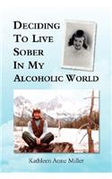 Deciding To Live Sober In My Alcoholic World