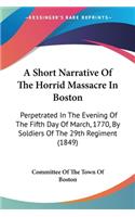 Short Narrative Of The Horrid Massacre In Boston