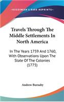 Travels Through The Middle Settlements In North America: In The Years 1759 And 1760, With Observations Upon The State Of The Colonies (1775)