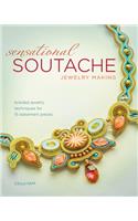 Sensational Soutache Jewelry Making: Braided Jewelry Techniques for 15 Statement Pieces