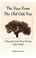 View From the Old Oak Tree: A Decade on the Texas Frontier (1854-1863)