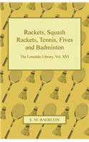 Rackets, Squash Rackets, Tennis, Fives and Badminton - The Lonsdale Library, Vol. XVI