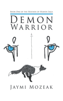 Demon Warrior: Book One of the Hounds of Heaven Saga(The Hounds of Heaven Saga)