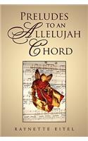 Preludes to an Allelujah Chord