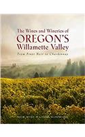 The Wines and Wineries of Oregons Willamette Valley: From Pinot Noir to Chardonnay