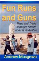 Fun Runs and Guns - Trips and Trails through Yemen and Saudi Arabia