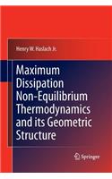 Maximum Dissipation Non-Equilibrium Thermodynamics and its Geometric Structure