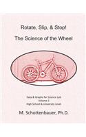 Rotate, Slip, & Stop! Science of the Wheel: Volume 2: Data & Graphs for Science Lab