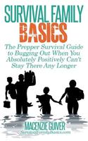 The Prepper Survival Guide to Bugging Out When You Absolutely Positively Can't Stay There Any Longer: (Survival Family Basics - Prepper's Survival Handbook)