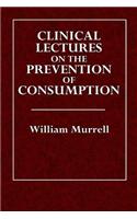 Clinical Lectures on the Prevention of Consumption