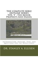 The Complete Bible Outline SeriesVOLUME V - The Minor Prophets And Daniel