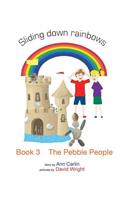 Pebble People: Sliding down rainbows - Book 3