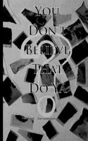 You Don't Believe That Do Ya?: (English)