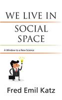 We Live in Social Space