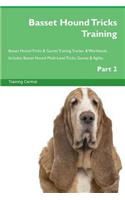 Basset Hound Tricks Training Basset Hound Tricks & Games Training Tracker & Workbook. Includes: Basset Hound Multi-Level Tricks, Games & Agility. Part 2