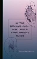 Mapping Metabiographical Heartlands in Marina Warner’s Fiction