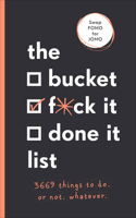 The Bucket, F*ck it, Done it List