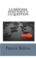 La RÃ©ponse Doit Tout Ã? La Question: Pour EspÃ©rer Une Solution, Le PrÃ©alable Est d'Identifier La Bonne Question