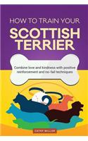 How to Train Your Scottish Terrier (Dog Training Collection)