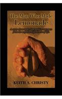 The Man Who Made Lemonade: A Story about Squeezing Positive Outcomes from the Negative Experiences of Life.(English)