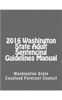 2016 Washington State Adult Sentencing Guidelines Manual