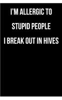 I'm Allergic to Stupid People I Break Out in Hives: Blank Lined Journal