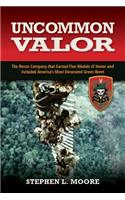 Uncommon Valor: The Recon Company That Earned Five Medals of Honor and Included the Most Decorated Green Beret