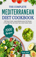 The Complete Mediterranean Diet Cookbook: 1000 Easy & Quick, Inspired Mediterranean Diet Recipes - 21-Day Meal Plan with Useful Tips to Build Healthy Habits